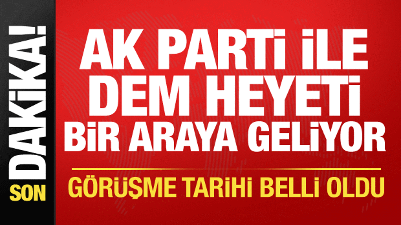 AK Parti ile DEM heyeti bir araya geliyor! Görüşme tarihi belli oldu