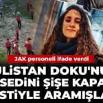 gulistan-dokunun-cesedini-sise-kapagi-testiyle-aramislar-jak-personeli-ifade-verdi-dNzRXSD6