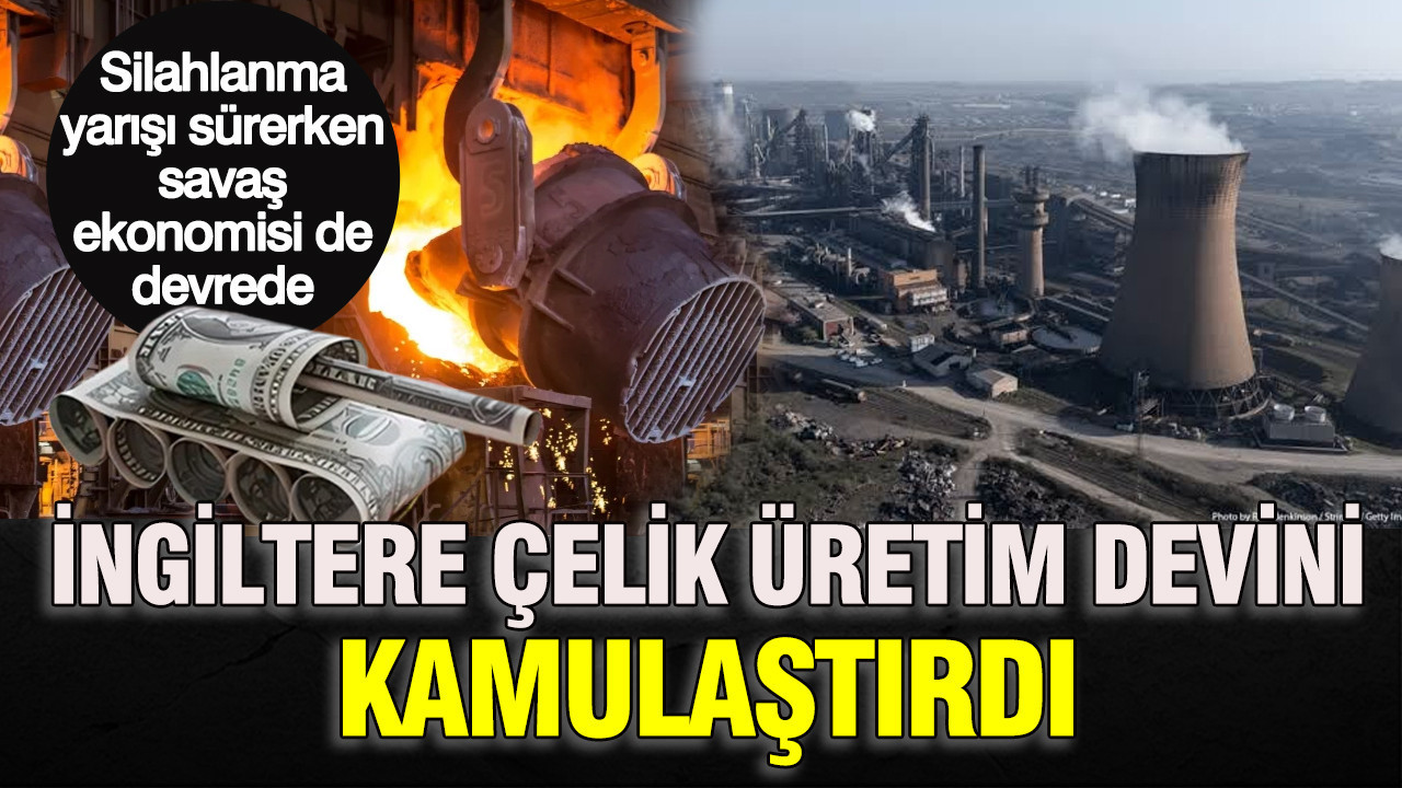 Silahlanma yarisi surerken savas ekonomisi de devrede ingiltere celik uretim devini kamulastirdi l2nMDQUi